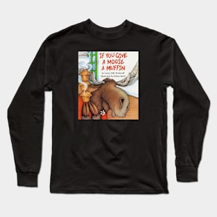 If you give a moose a muffin book cover Long Sleeve T-Shirt